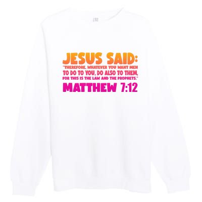 Jesus Said Matthew 7:12 Bible Verse Premium Crewneck Sweatshirt