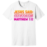 Jesus Said Matthew 7:12 Bible Verse Premium T-Shirt