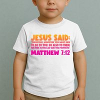 Jesus Said Matthew 7:12 Bible Verse Toddler T-Shirt