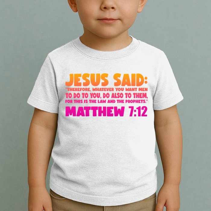 Jesus Said Matthew 7:12 Bible Verse Toddler T-Shirt