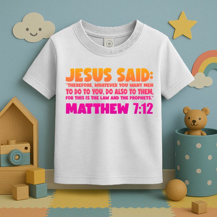 Jesus Said Matthew 7:12 Bible Verse Toddler T-Shirt