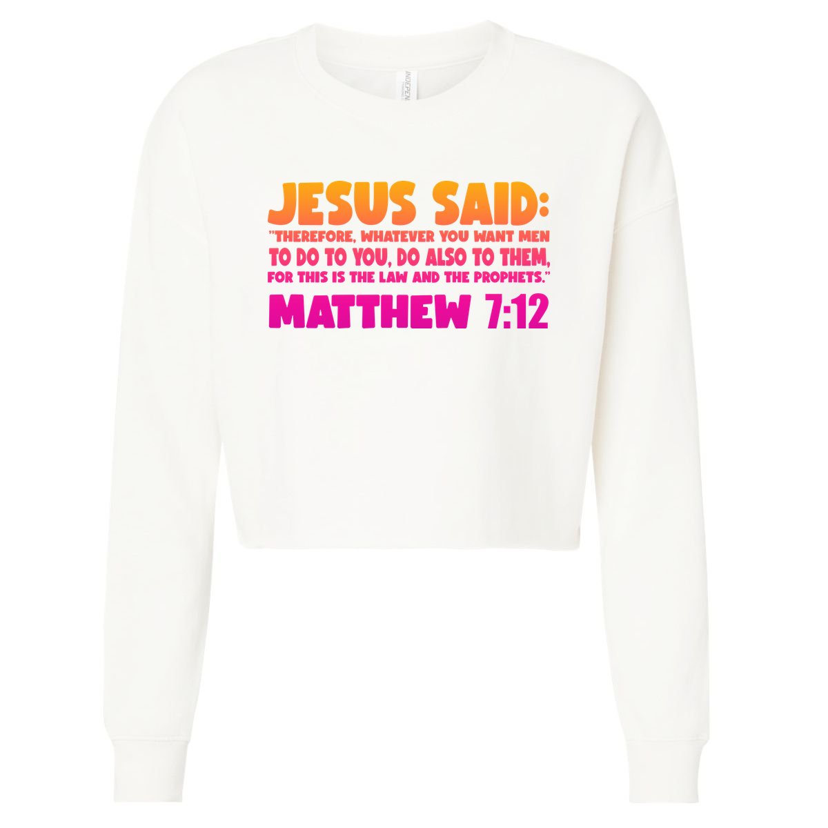 Jesus Said Matthew 7:12 Bible Verse Cropped Pullover Crew
