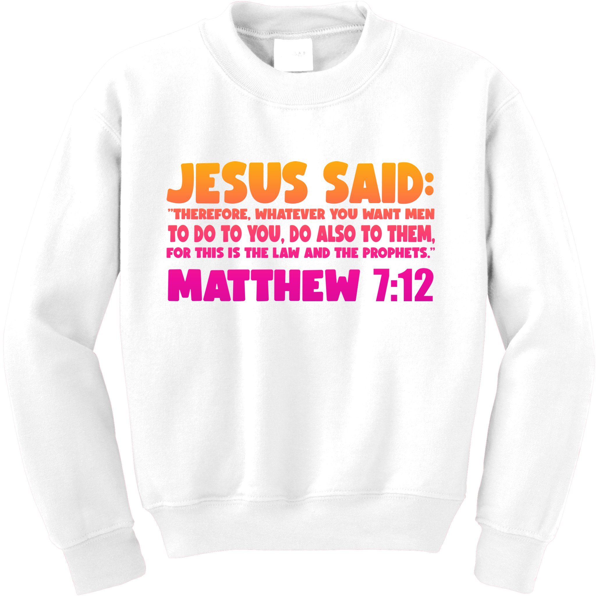 Jesus Said Matthew 7:12 Bible Verse Kids Sweatshirt