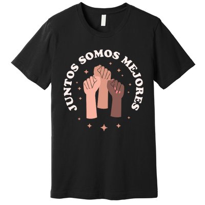 Juntos Somos Mejores Bilingual Spanish Teacher Melanin Premium T-Shirt