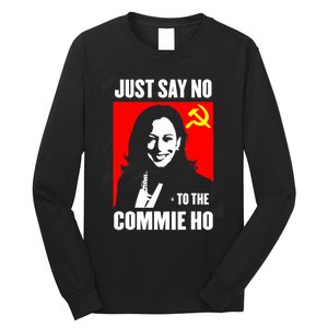 Just Say No To The Commie Ho Kamala Harris Long Sleeve Shirt