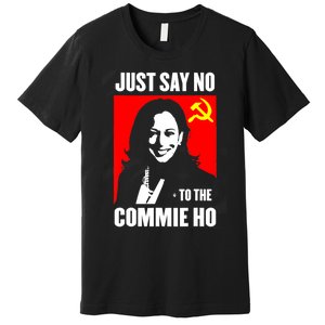 Just Say No To The Commie Ho Kamala Harris Premium T-Shirt