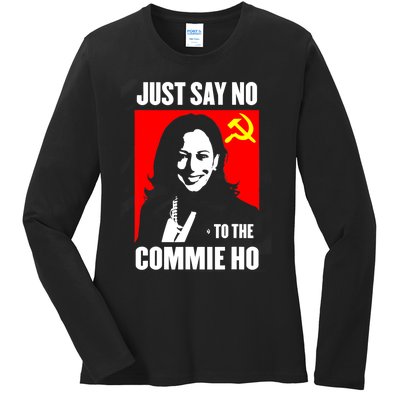 Just Say No To The Commie Ho Kamala Harris Ladies Long Sleeve Shirt