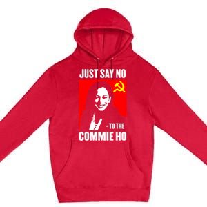 Just Say No To The Commie Ho Kamala Harris Premium Pullover Hoodie