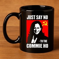 Just Say No To The Commie Ho Kamala Harris 11oz C Handle Ceramic Mug