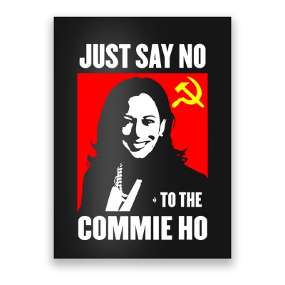 Just Say No To The Commie Ho Kamala Harris Poster