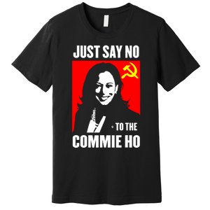 Just Say No To The Commie Ho Kamala Harris Premium T-Shirt