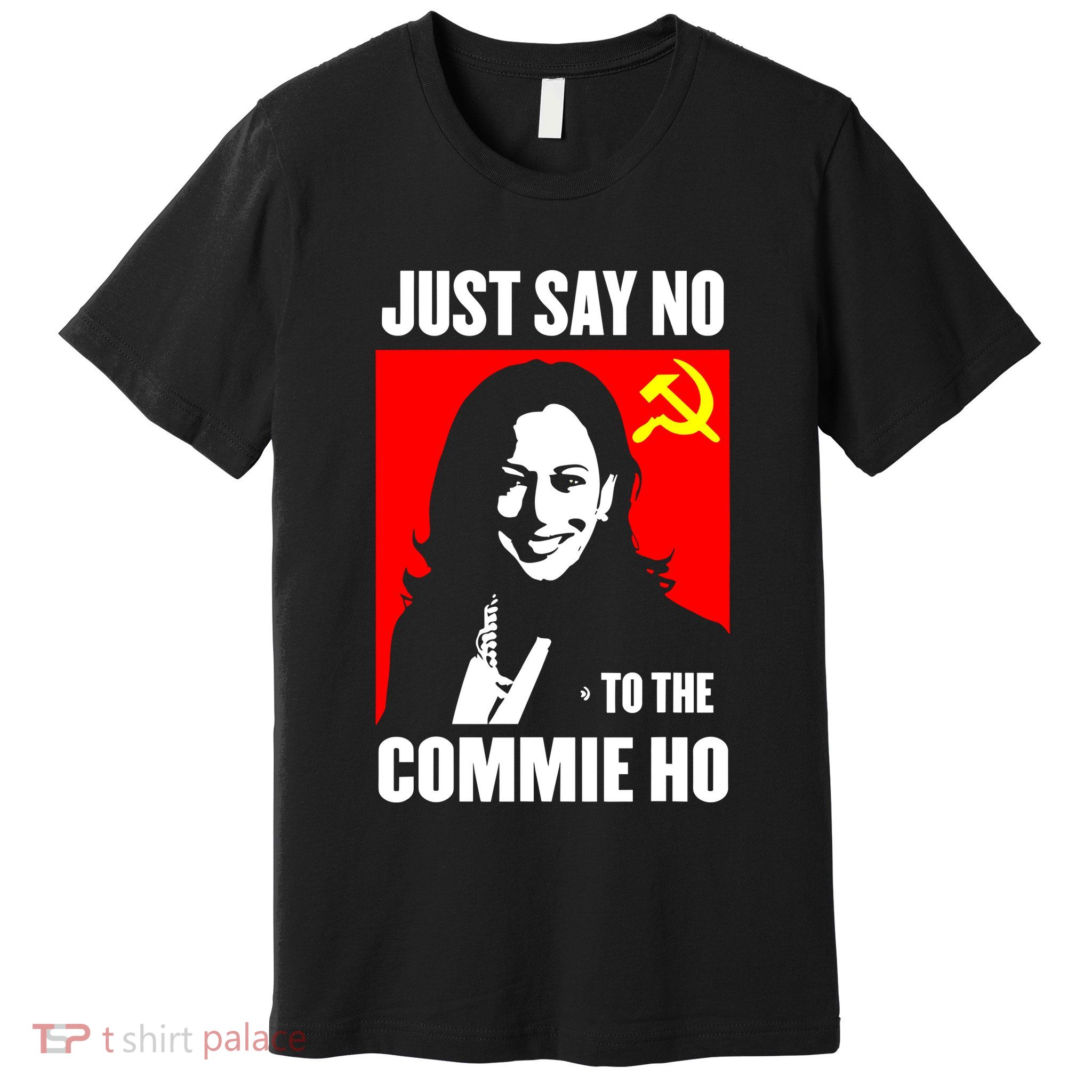 Just Say No To The Commie Ho Kamala Harris Premium T-Shirt