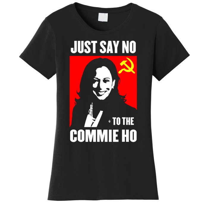 Just Say No To The Commie Ho Kamala Harris Women's T-Shirt