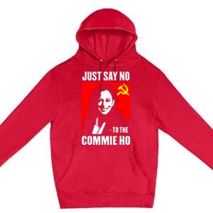 Just Say No To The Commie Ho Kamala Harris Premium Pullover Hoodie