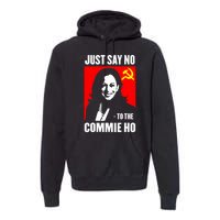 Just Say No To The Commie Ho Kamala Harris Premium Hoodie