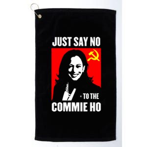 Just Say No To The Commie Ho Kamala Harris Platinum Collection Golf Towel