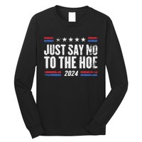 Just Say No To The Hoe 2024 Long Sleeve Shirt