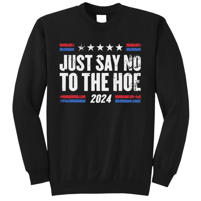 Just Say No To The Hoe 2024 Sweatshirt