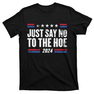 Just Say No To The Hoe 2024 T-Shirt