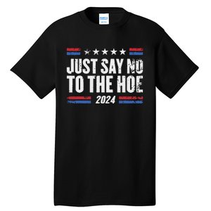 Just Say No To The Hoe 2024 Tall T-Shirt