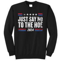 Just Say No To The Hoe 2024 Tall Sweatshirt