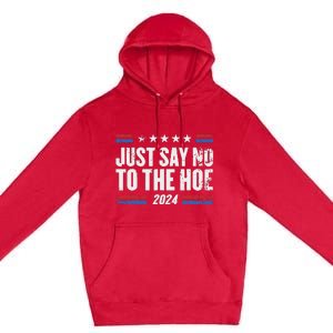 Just Say No To The Hoe 2024 Premium Pullover Hoodie