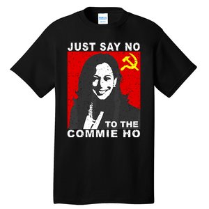 Just Say No To The Commie Ho Kamala Harris Tall T-Shirt