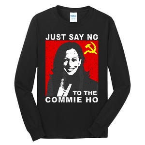 Just Say No To The Commie Ho Kamala Harris Tall Long Sleeve T-Shirt