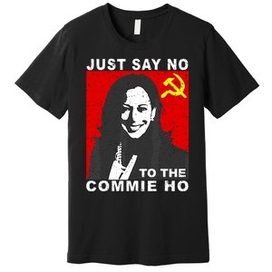 Just Say No To The Commie Ho Kamala Harris Premium T-Shirt