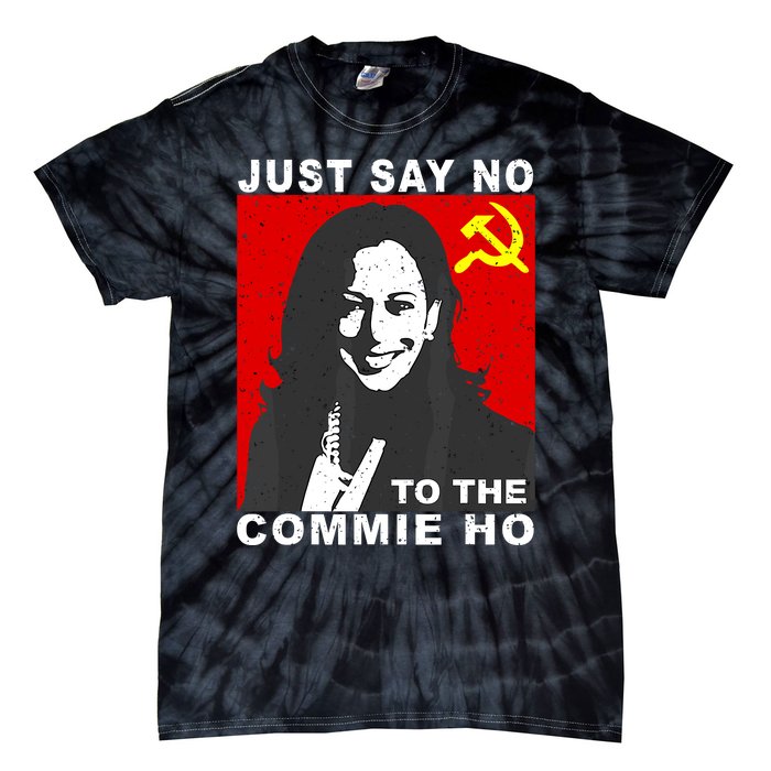 Just Say No To The Commie Ho Kamala Harris Tie-Dye T-Shirt