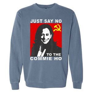 Just Say No To The Commie Ho Kamala Harris Garment-Dyed Sweatshirt