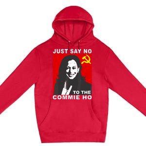 Just Say No To The Commie Ho Kamala Harris Premium Pullover Hoodie