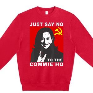 Just Say No To The Commie Ho Kamala Harris Premium Crewneck Sweatshirt