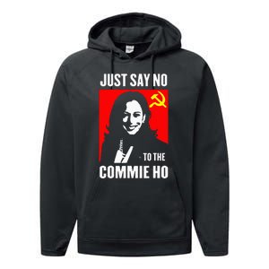 Just Say No To The Commie Ho Kamala Harris 2024 Performance Fleece Hoodie