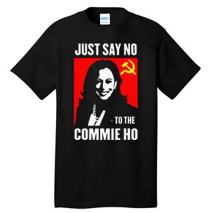 Just Say No To The Commie Ho Kamala Harris 2024 Tall T-Shirt