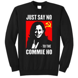 Just Say No To The Commie Ho Kamala Harris 2024 Tall Sweatshirt