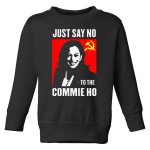 Just Say No To The Commie Ho Kamala Harris 2024 Toddler Sweatshirt