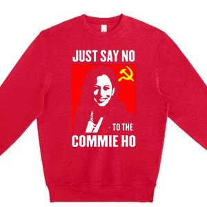 Just Say No To The Commie Ho Kamala Harris 2024 Premium Crewneck Sweatshirt