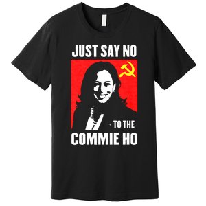 Just Say No To The Commie Ho Premium T-Shirt