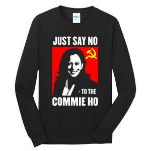 Just Say No To The Commie Ho Kamala Harris Tall Long Sleeve T-Shirt