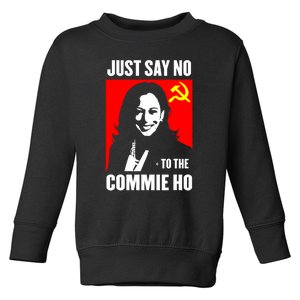 Just Say No To The Commie Ho Kamala Harris Toddler Sweatshirt