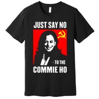 Just Say No To The Commie Ho 2024 Premium T-Shirt