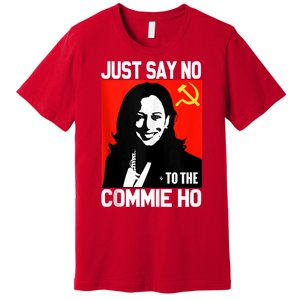 Just Say No To The Commie Ho Kamala Premium T-Shirt