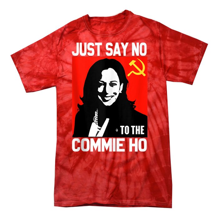 Just Say No To The Commie Ho Kamala Tie-Dye T-Shirt