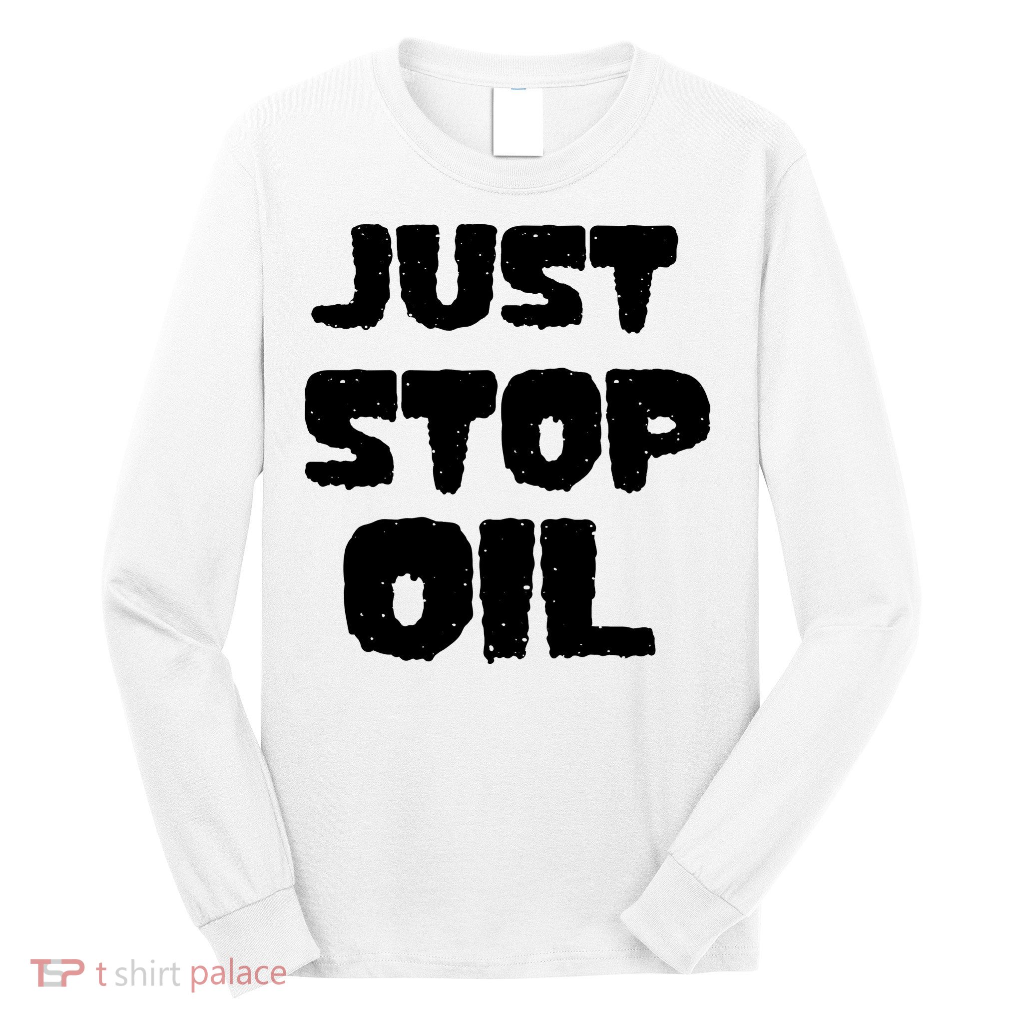 Just Stop Oil Long Sleeve Shirt