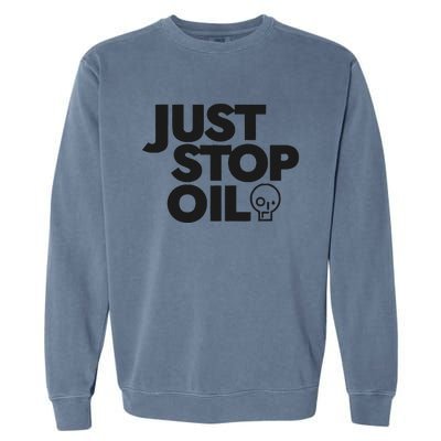 Just Stop Oil Save the Earth Just Stop Oil Garment-Dyed Sweatshirt