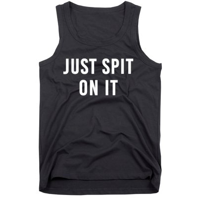 Just Spit On It Funny Gift Tank Top