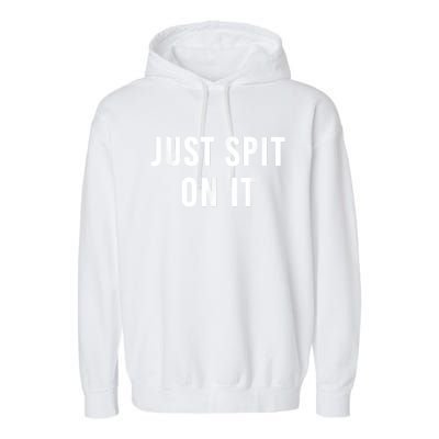 Just Spit On It Funny Gift Garment-Dyed Fleece Hoodie