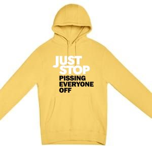 Just Stop Pissing Everyone Off Premium Pullover Hoodie