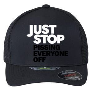 Just Stop Pissing Everyone Off Flexfit Unipanel Trucker Cap